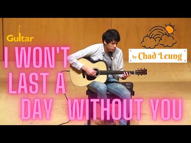 I Won't Last A Day Without You by Chad Leung