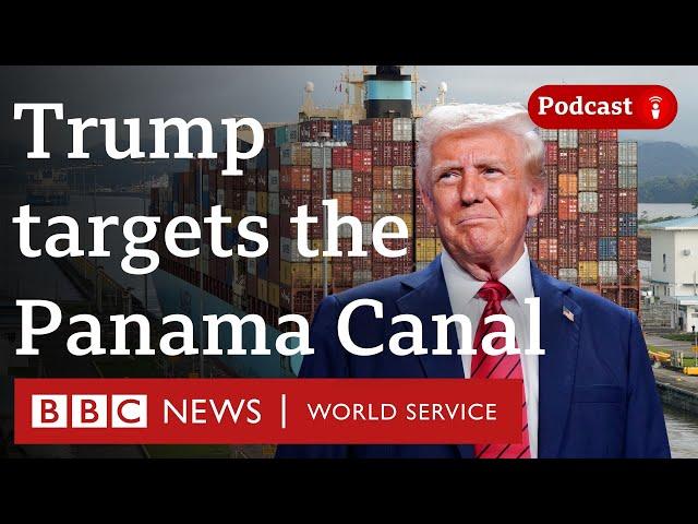 Why does Trump want the Panama Canal? - The Global Story podcast, BBC World Service