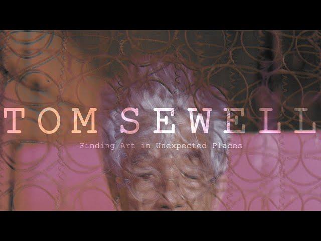 TOM SEWELL - interview | Finding Art in Unexpected Places