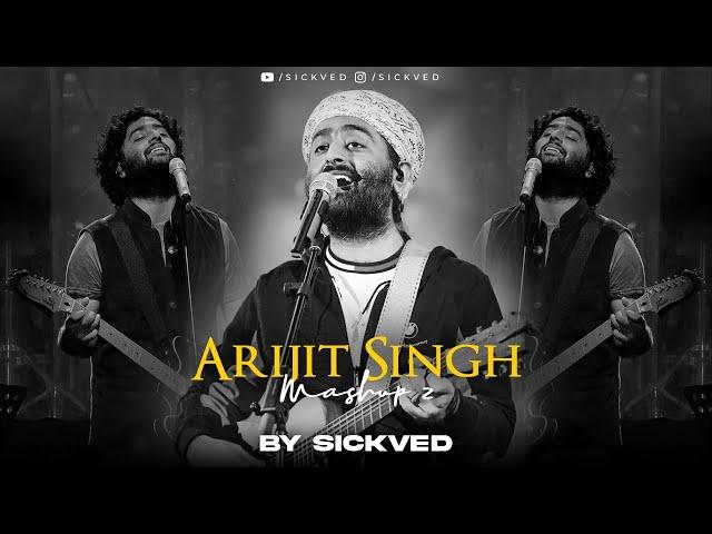 Arijit Singh Mashup 2 | SICKVED | 2023