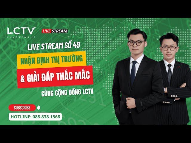 Số 49 (Ngày 10/06): Nhận định thị trường và giải đáp thắc mắc cùng cộng đồng LCTV