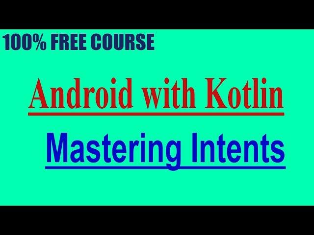 {100% FREE COURSE } Android with Kotlin | Mastering Intents {Limited}