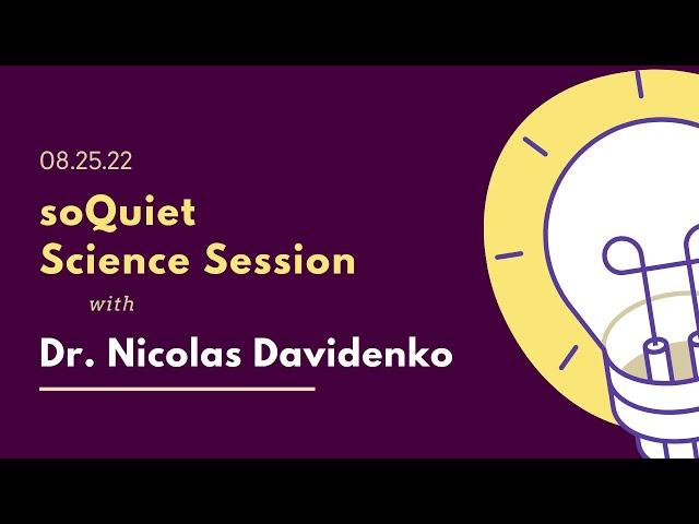 soQuiet Science Session with Dr. Nicolas Davidenko • August 25, 2022