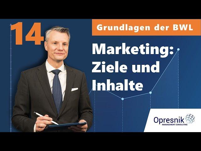 Vorlesung Grundlagen der BWL für alle Teil 14 - Marketing: Ziele und Inhalte