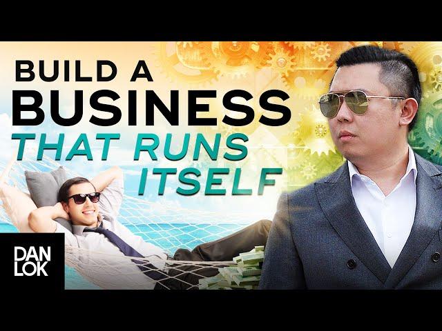 How To Build Your Business So It Can Run Without You And Scale