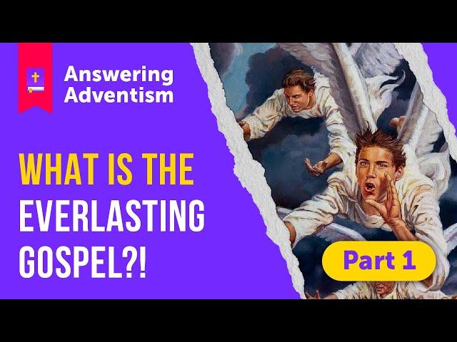 The Cursed Gospel of Adventism: The Everlasting Gospel?! | Part 1