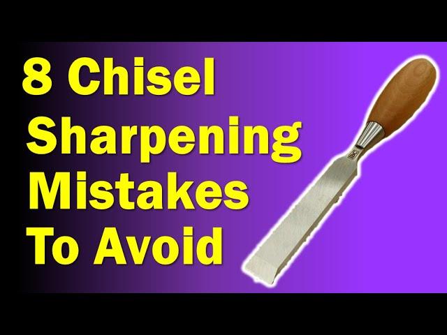 8 Common Chisel Sharpening Mistakes To Avoid