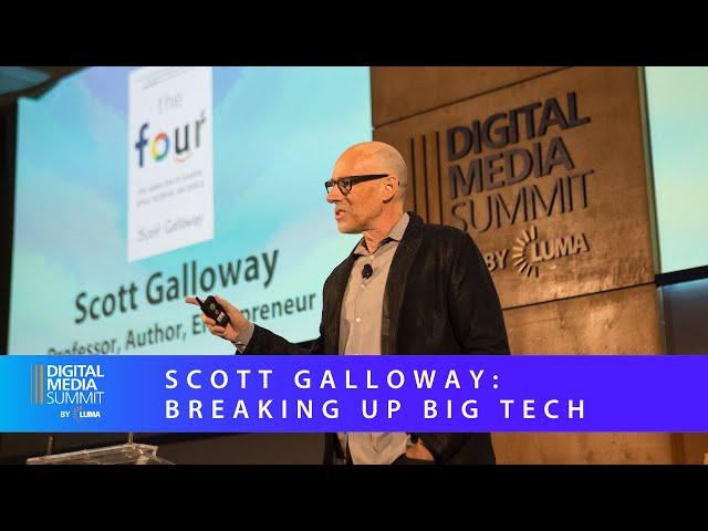 LUMA's Digital Media Summit '18: Scott Galloway - Breaking Up Big Tech