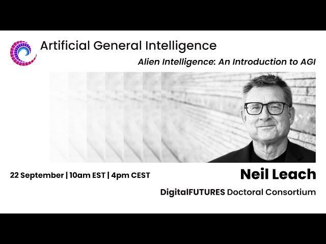 AGI Series 2024 - Neil Leach - Alien Intelligence: An Introduction to AGI