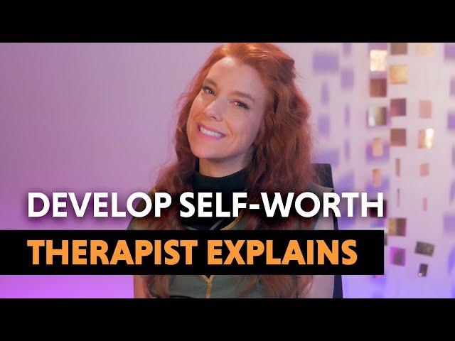 Developing Your Self-Worth — Therapist Explains!