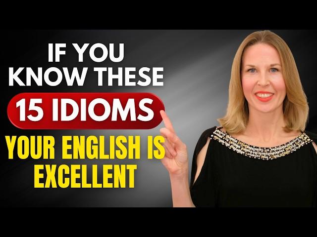 If You Know These 15 Idioms, Your English is Excellent