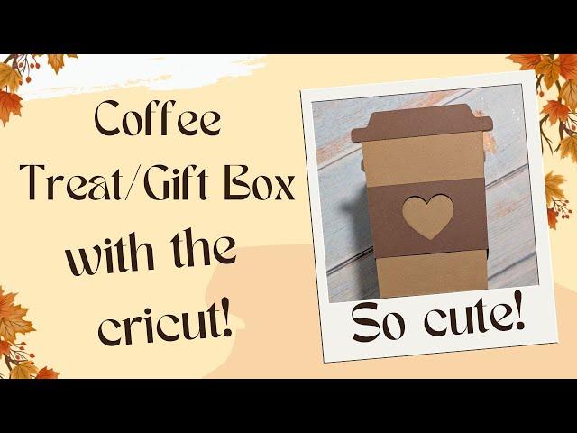 Coffee Gift:Treat Box With The Cricut