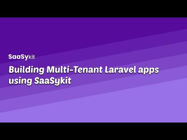 Build Multi-tenant Laravel apps using SaaSykit Tenancy