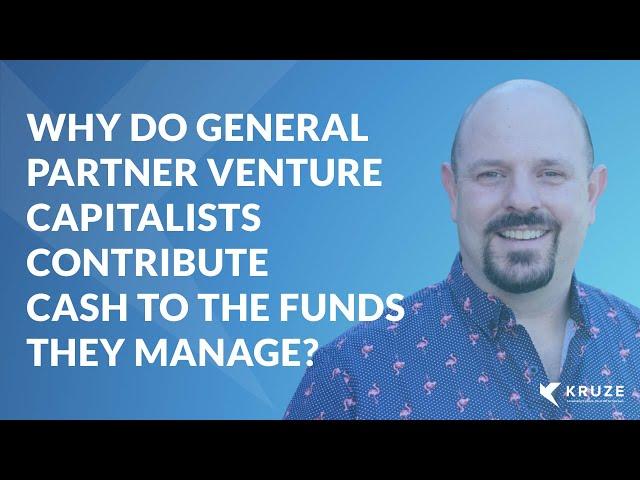 Why do General Partner Venture Capitalists contribute cash to the funds they manage?