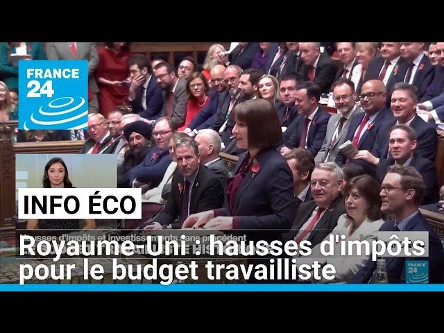 Royaume-Uni : lourdes hausses d'impôts pour le premier budget travailliste • FRANCE 24