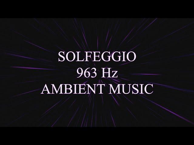 Solfeggio 963 Hz Ambient Music - Higher Self and Transcendence