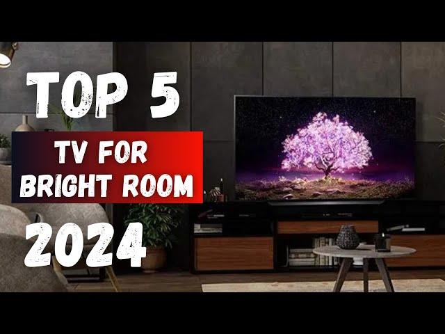 Top 5 Best TVs for Bright Rooms in 2024:Your Viewing Experience