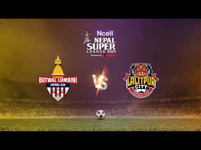 Ncell Nepal Super League 2025 | Match 16: Butwal Lumbini FC vs. Lalitpur City FC
