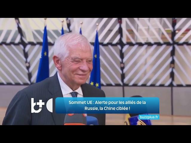 L'UE se réunit à Bruxelles : "Attention à ceux qui soutiennent la Russie", la Chine ciblée !