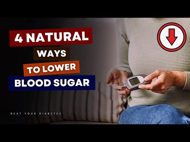 4 Natural Ways to LOWER Blood Sugar FAST (Number 3 Is Highly Effective)