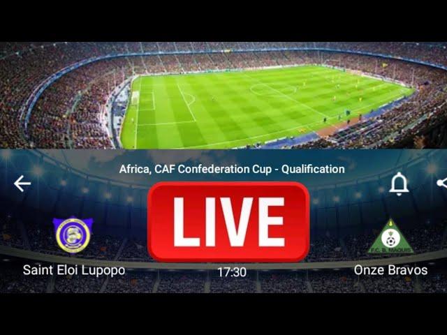 LIVE:Saint Eloi Lupopo VS Onze Bravos Africa,CAF confederation cup-Qualification