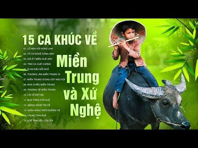 15 Ca Khúc Về Miền Trung - Xứ Nghệ Hay Nhất | Lỡ Hẹn Với Dòng Lam, Về Xứ Nghệ Cùng Anh