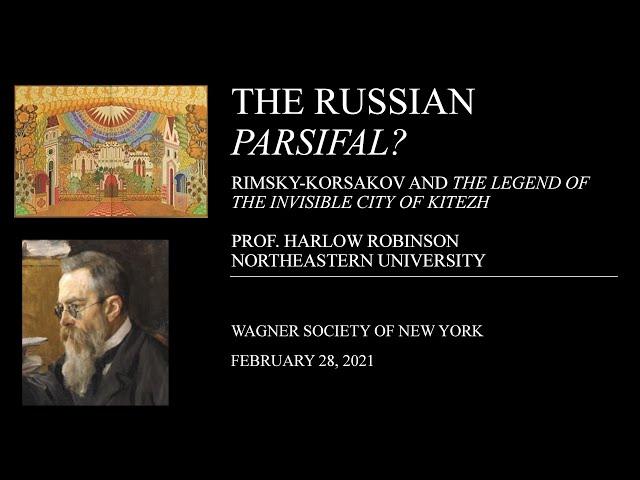 The Russian Parsifal?: Rimsky-Korsakov and the Invisible City of Kitezh - Prof. Harlow Robinson