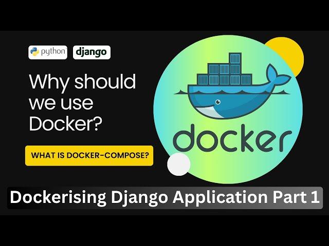 Why should we use Docker? Docker-Compose? || Dockerizing Django App || Part 1