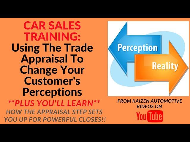 CAR SALES TRAINING: Change Your Customer's Trade Value Perceptions With These Car Salesman Tips!