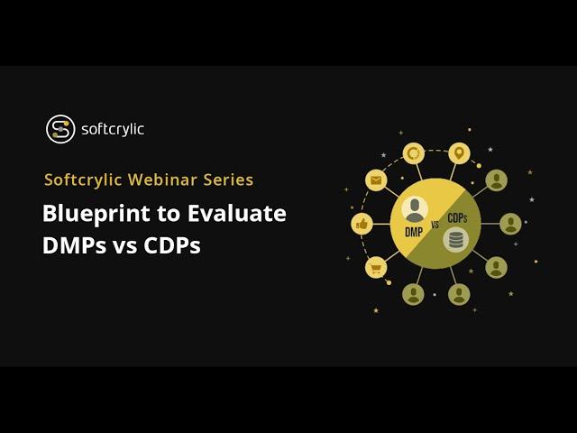Blueprint to Evaluate DMPs vs CDPs webinar | Softcrylic Webinar Series | Softcrylic