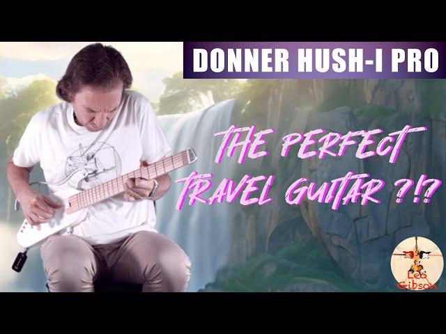 DONNER HUSH-I PRO: The perfect travel guitar ?!?