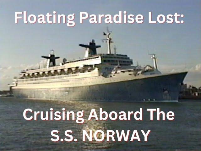 Floating Paradise Lost:  Cruising Aboard The S.S. NORWAY