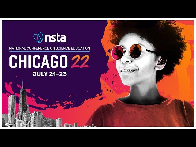 NSTA National Conference on Science Education, Chicago22: July 21-23 • 1 min