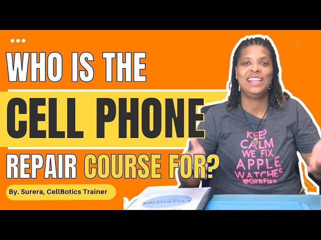 CellBotics Cell Phone Repair Course: Who Should Enroll?