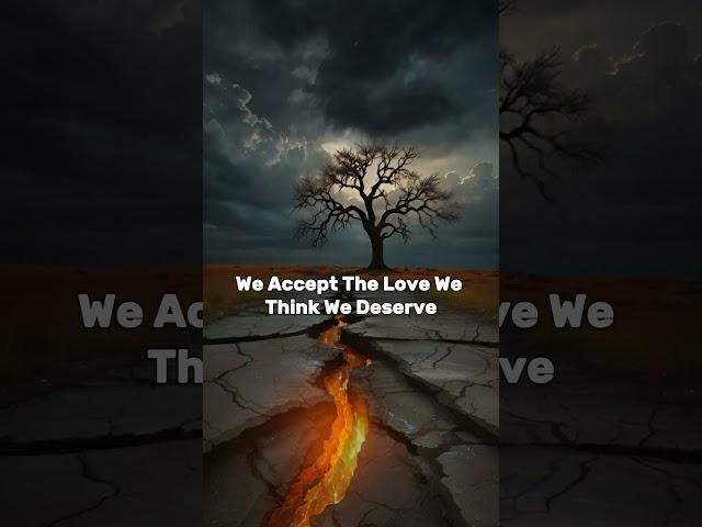 We Accept the Love We Deserve: Life-Changing Truth!