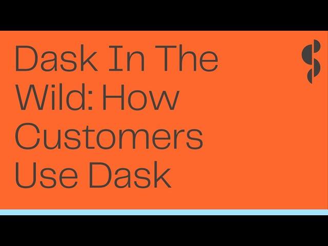 Dask Case Study | Dask In The Wild: How Customers Use Dask | Gus Cavanaugh