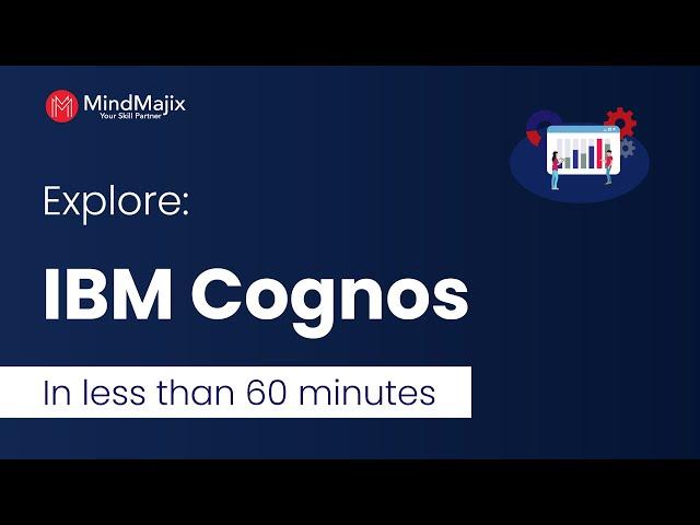 IBM Cognos Tutorial | Explore IBM Cognos In Less Than An Hour [IBM Cognos] - Mindmajix