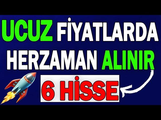 UCUZ FİYATLARDA HER ZAMAN ALINIR 6 HİSSE !