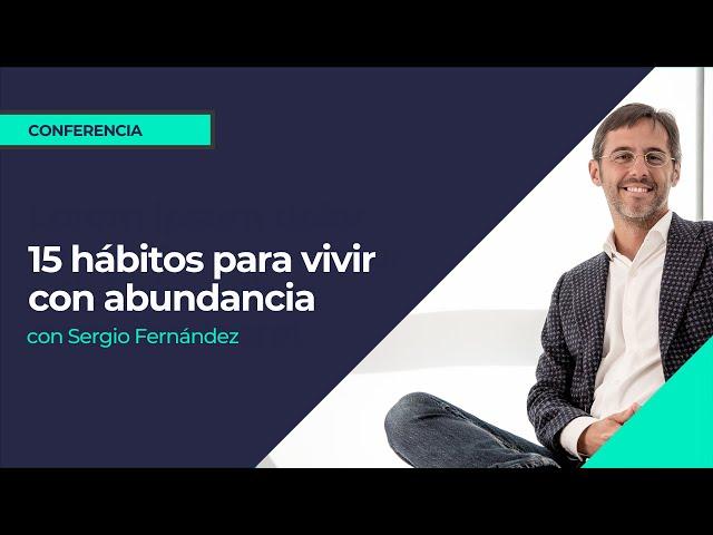 15 hábitos para vivir con abundancia⎮Máster de Emprendedores, Sergio Fernández