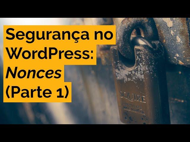 Segurança no WordPress: NONCES - Parte 1