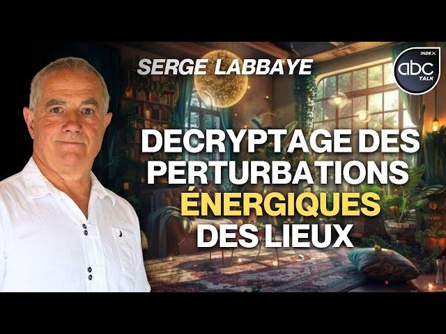 Pourquoi certains lieux sont-ils de plus en plus perturbés énergiquement ? - Serge LABBAYE