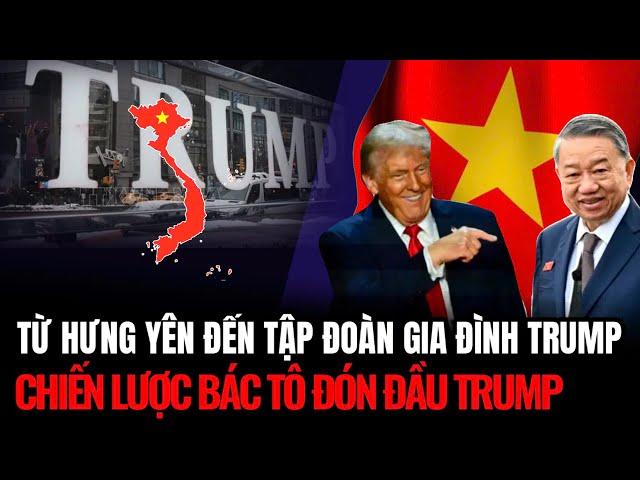 Từ Hưng Yên Đến Tập Đoàn Gia Đình Trump: Chiến Lược Bác Tô Lâm Đón Đầu Trump | Hiểu Rõ Hơn