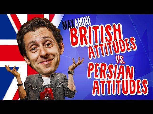 British Attitudes vs. Persian Attitudes - Max Amini