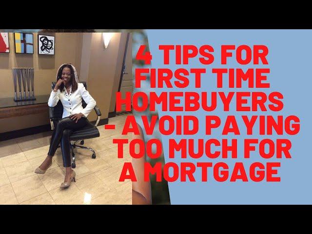 4 Tips for first time home buyer , Avoid Paying to much for a Mortgage, buy your first home now