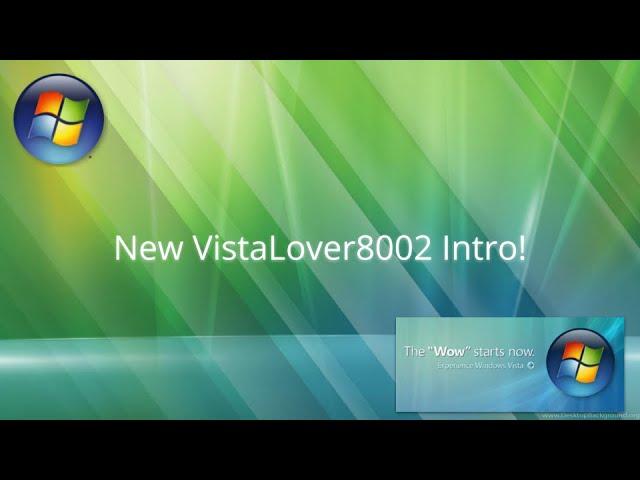 New VistaLover8002 Intro!