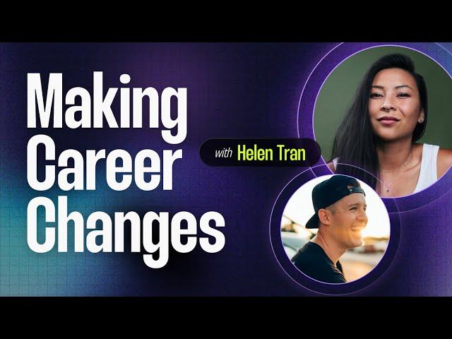 Making Big Career Changes |  Helen Tran