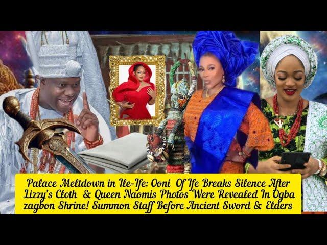Palace Meltdown in Ile-Ife: Ooni  Of Ife Breaks Silence After Lizzy’s Cloth  & Queen Naomis Photos