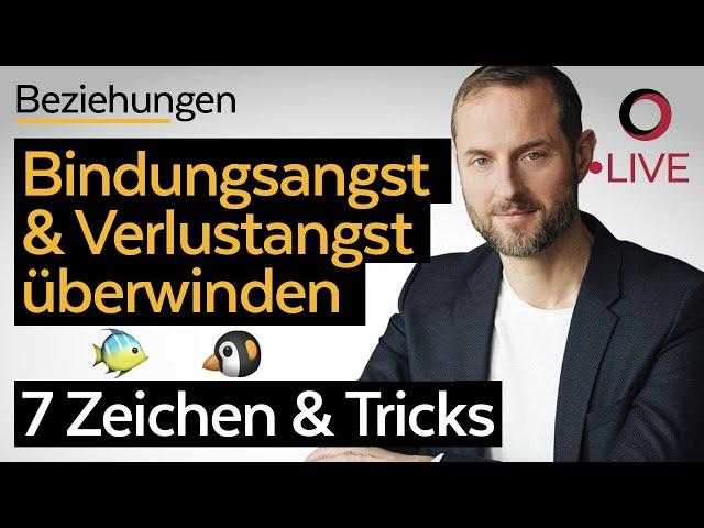 Bindungsangst & Verlustangst: durch 7 gemeinsame Anzeichen erkennen, überwinden und austricksen