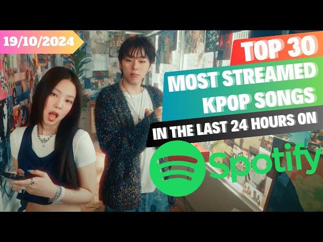 [TOP 30] MOST STREAMED KPOP SONGS ON SPOTIFY IN THE LAST 24 HOURS | 19 OCT 2024