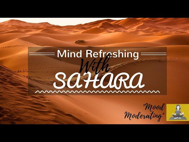 Mind Refreshing With Sahara | 30 minutes Music | Calm Music | Meditation | Mood Moderating |